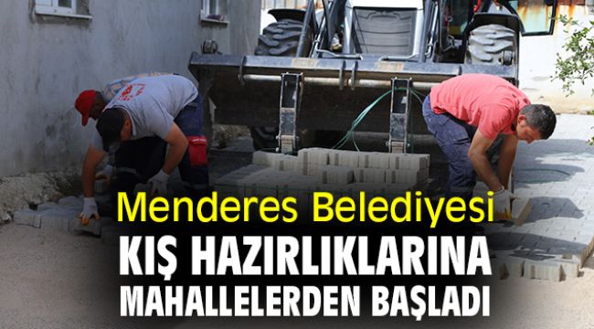 Menderes Belediyesi kış hazırlıklarına mahallelerden başladı