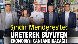 Sındır Menderes'te: Üreterek büyüyen ekonomiyi canlandıracağız