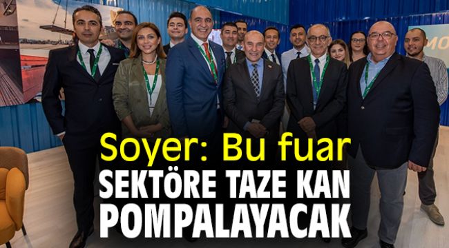 Soyer: Bu fuar sektöre taze kan pompalayacak