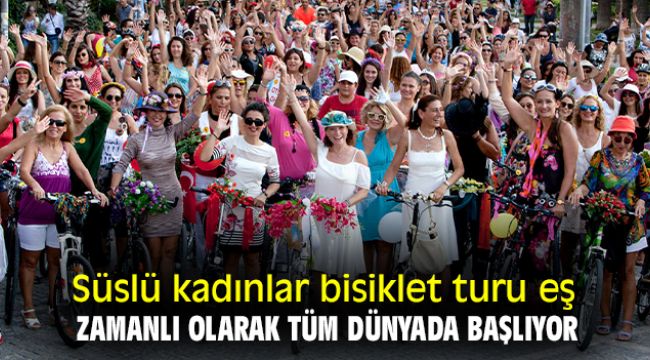 Süslü kadınlar bisiklet turu eş zamanlı olarak tüm dünyada başlıyor