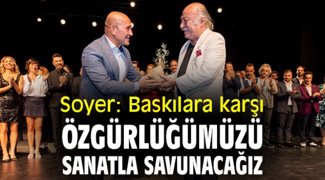 Başkan Soyer: Baskılara karşı özgürlüğümüzü sanatla savunacağız