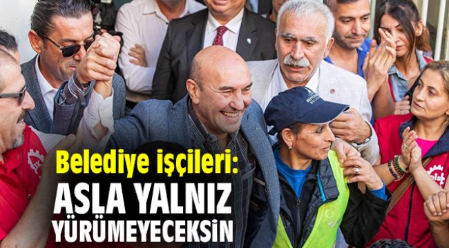 Belediye işçileri: Asla yalnız yürümeyeceksin