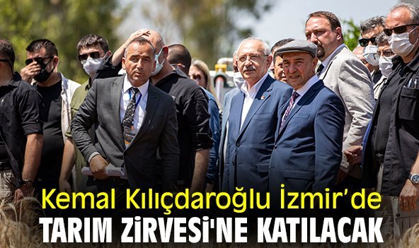 CHP lideri Kılıçdaroğlu İzmir'de Tarım Zirvesi'ne katılacak