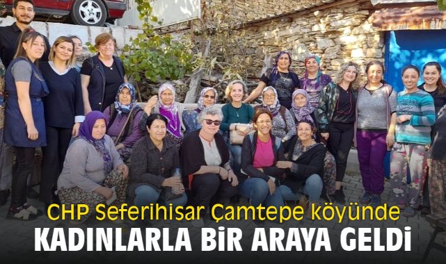 CHP Seferihisar Çamtepe köyünde Kadınlarla bir araya geldi