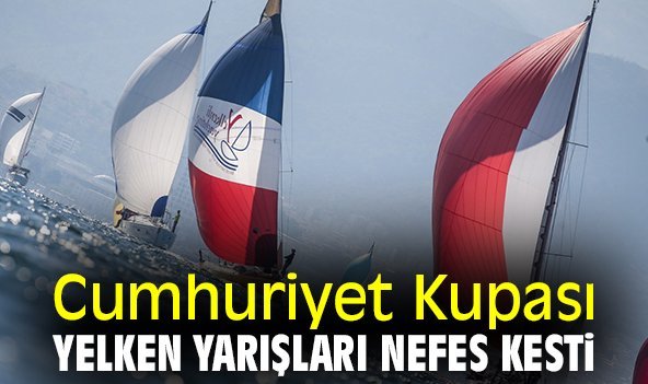 Cumhuriyet Kupası Yelken Yarışları nefes kesti