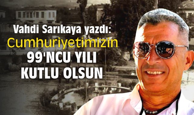 Cumhuriyetimizin 99'ncu Yılı Kutlu Olsun