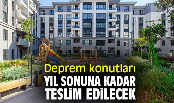 Deprem konutları yıl sonuna kadar teslim edilecek