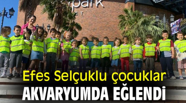 Efes Selçuklu çocuklar akvaryumda eğlendi
