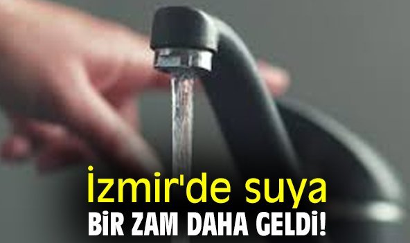 İzmir'de suya bir zam daha geldi!