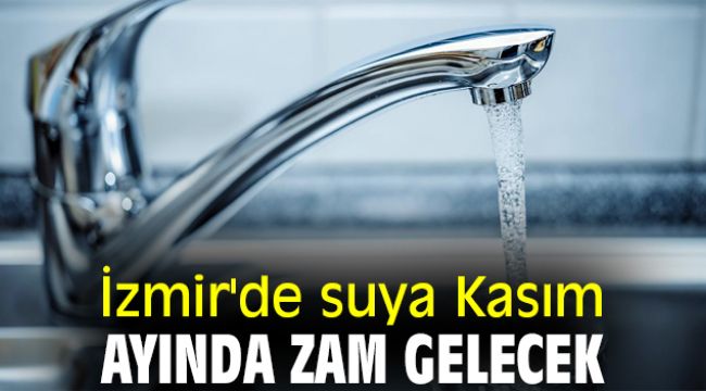 İzmir'de suya Kasım ayında zam gelecek