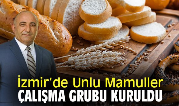 İzmir'de Unlu Mamuller Çalışma Grubu kuruldu