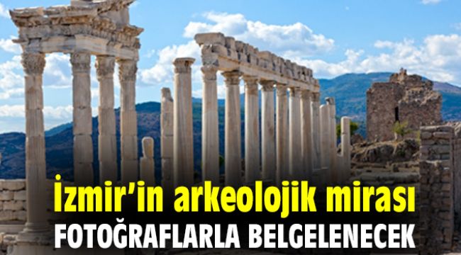 İzmir'in Arkeolojik Mirası fotoğraflarla belgelenecek