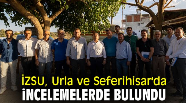 İZSU, Urla ve Seferihisar'da incelemelerde bulundu