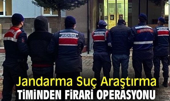 Jandarma Suç Araştırma Timi'nen firari operasyonu