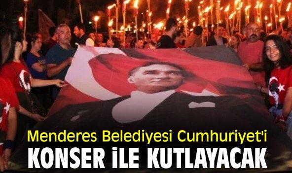 Menderes Belediyesi Cumhuriyet'i konser ile kutlayacak