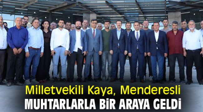 Milletvekili Kaya, Menderesli muhtarlarla bir araya geldi