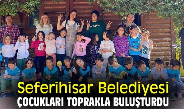 Seferihisar Belediyesi çocukları toprakla buluşturdu