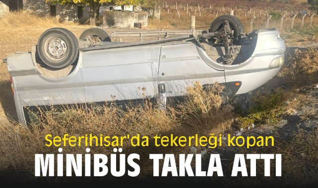 Seferihisar'da tekerleği minibüs araç takla attı