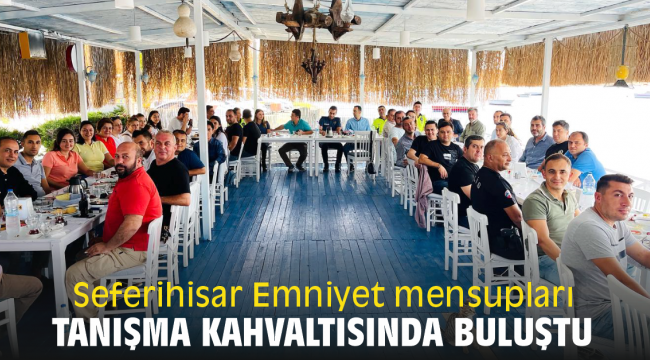 Seferihisar Emniyet mensupları tanışma kahvaltısında buluştu