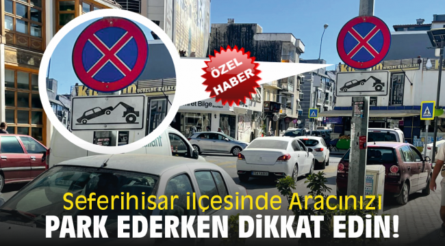 Seferihisar ilçesinde Aracınızı park ederken dikkat edin!