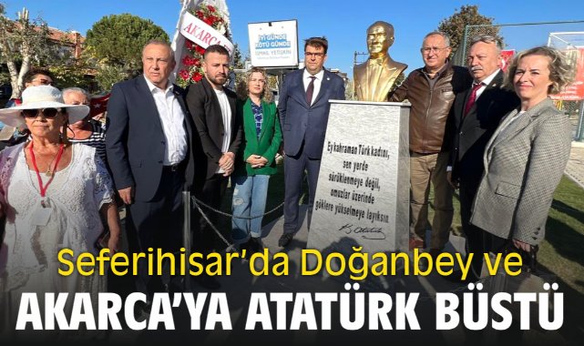 Seferihisar ilçesinde Doğanbey ve Akarca’ya Atatürk Büstü