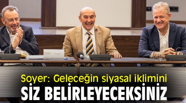 Soyer: Geleceğin siyasal iklimini siz belirleyeceksiniz