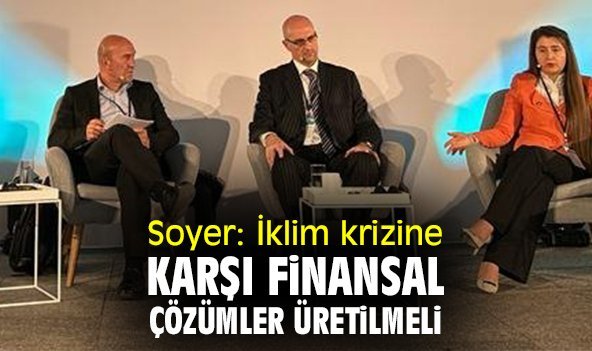 Soyer: İklim krizine karşı finansal çözümler üretilmeli