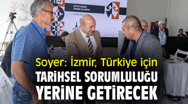 Soyer: İzmir, Türkiye için tarihsel sorumluluğu yerine getirecek