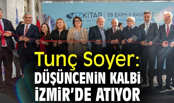 Tunç Soyer: Düşüncenin kalbi İzmir’de atıyor