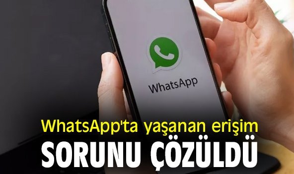 WhatsApp'ta yaşanan erişim sorunu çözüldü