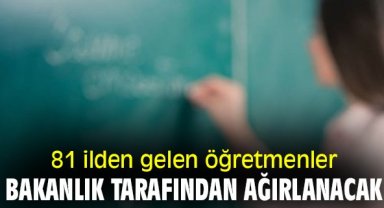 81 ilden gelen öğretmenler Bakanlık tarafından ağırlanacak
