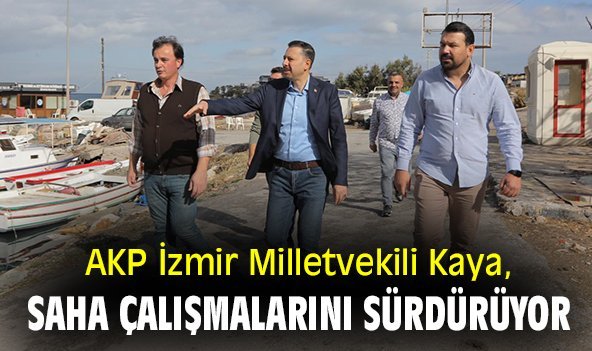 AKP İzmir Milletvekili Kaya, saha çalışmalarını sürdürüyor