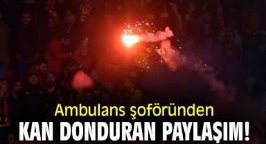 Ambulans şoföründen kan donduran paylaşım!
