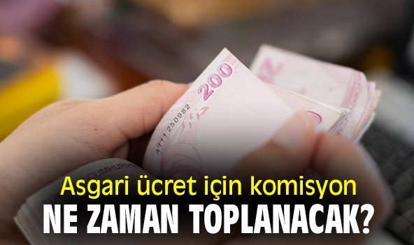 Asgari ücret için komisyon ne zaman toplanacak?