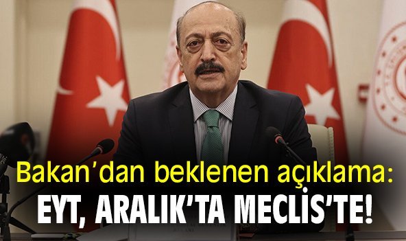 Bakan'dan beklenen açıklama: EYT, Aralık'ta Meclis'te!