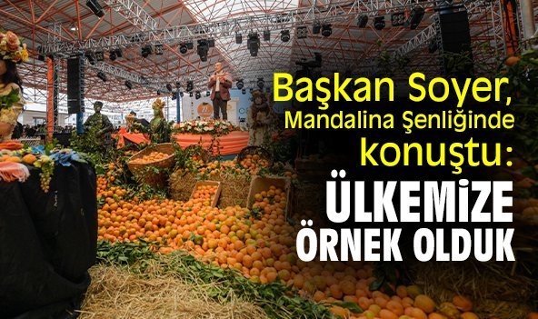 Başkan Soyer, Mandalina Şenliğinde konuştu: Ülkemize örnek olduk