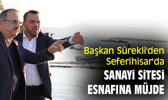 Başkan Sürekli'den Seferihisar'da sanayi sitesi esnafına müjde