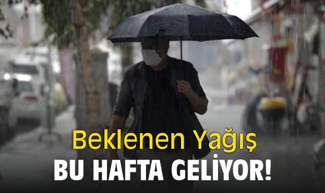Beklenen Yağış bu hafta geliyor!