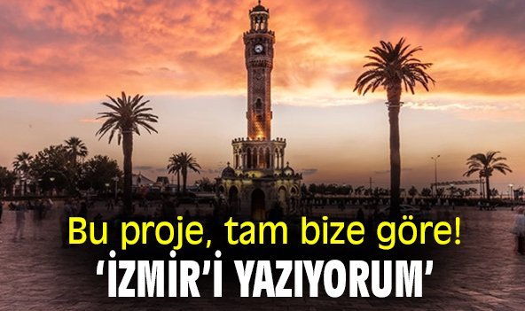Bu proje, tam bize göre! 'İzmir'i yazıyorum'