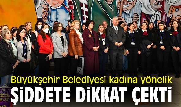 Büyükşehir Belediyesi kadına yönelik şiddete dikkat çekti