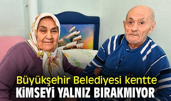 Büyükşehir Belediyesi kentte kimseyi yalnız bırakmıyor