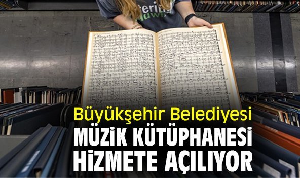 Büyükşehir Belediyesi Müzik Kütüphanesi hizmete açılıyor