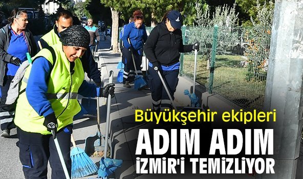Büyükşehir ekipleri adım adım İzmir'i temizliyor