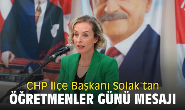 CHP İlçe Başkanı Senem Gürer Solak'tan Öğretmenler Günü Mesajı