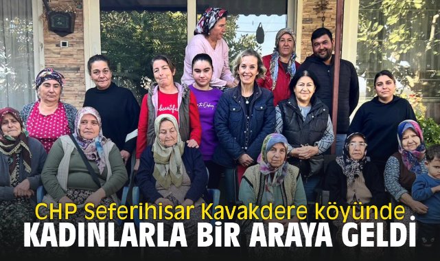 CHP Seferihisar Kavakdere köyünde Kadınlarla bir araya geldi
