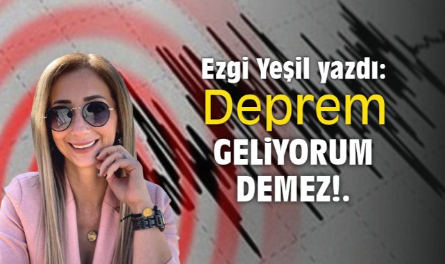 Deprem Geliyorum demez!.