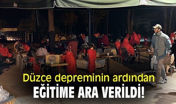 Düzce depreminin ardından eğitime ara verildi!