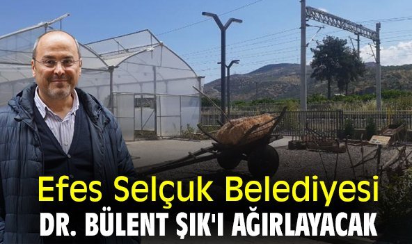 Efes Selçuk Belediyesi Dr. Bülent Şık'ı ağırlayacak