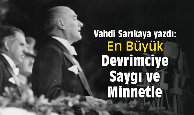 En Büyük Devrimciye Saygı ve Minnetle