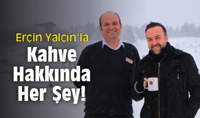 Erçin Yalçın'la Kahve Hakkında Her Şey!